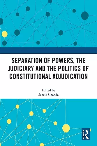 Separation of Powers, the Judiciary and the Politics of Constitutional Adjudication cover