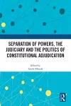 Separation of Powers, the Judiciary and the Politics of Constitutional Adjudication cover