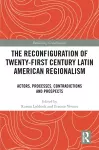 The Reconfiguration of Twenty-first Century Latin American Regionalism cover