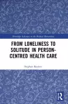 From Loneliness to Solitude in Person-centred Health Care cover