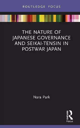 The Nature of Japanese Governance and Seikai-Tensin in Postwar Japan cover