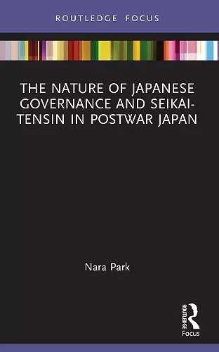 The Nature of Japanese Governance and Seikai-Tensin in Postwar Japan cover