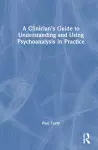 A Clinician’s Guide to Understanding and Using Psychoanalysis in Practice cover