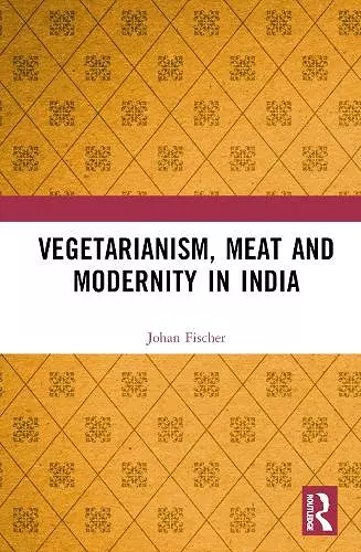 Vegetarianism, Meat and Modernity in India cover