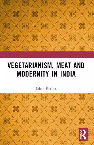 Vegetarianism, Meat and Modernity in India cover