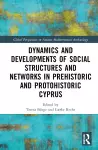 Dynamics and Developments of Social Structures and Networks in Prehistoric and Protohistoric Cyprus cover