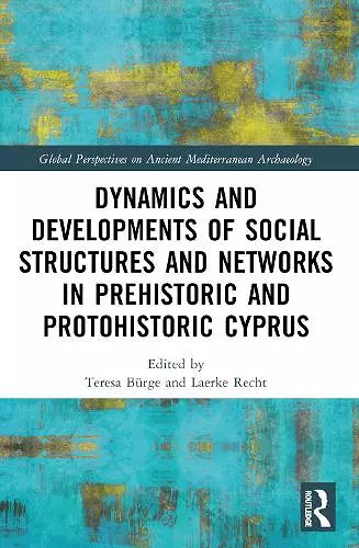 Dynamics and Developments of Social Structures and Networks in Prehistoric and Protohistoric Cyprus cover