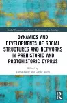 Dynamics and Developments of Social Structures and Networks in Prehistoric and Protohistoric Cyprus cover