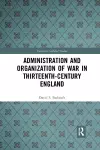 Administration and Organization of War in Thirteenth-Century England cover