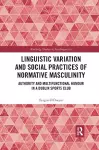 Linguistic Variation and Social Practices of Normative Masculinity cover