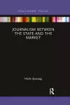 Journalism Between the State and the Market cover