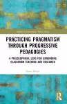 Practicing Pragmatism through Progressive Pedagogies cover