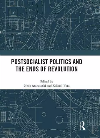 Postsocialist Politics and the Ends of Revolution cover