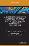 A Systematic Guide to Leadership Selection Using Total Quality Management Techniques cover