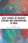 Case Studies of Wildlife Ecology and Conservation in India cover