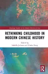 Rethinking Childhood in Modern Chinese History cover