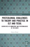 Postcolonial Challenges to Theory and Practice in ELT and TESOL cover