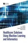 Healthcare Solutions Using Machine Learning and Informatics cover