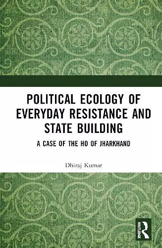 Political Ecology of Everyday Resistance and State Building cover