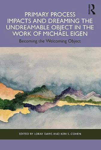 Primary Process Impacts and Dreaming the Undreamable Object in the Work of Michael Eigen cover