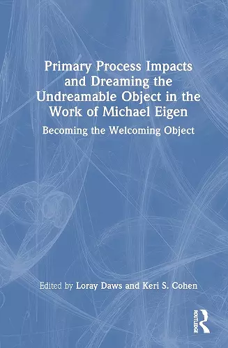 Primary Process Impacts and Dreaming the Undreamable Object in the Work of Michael Eigen cover