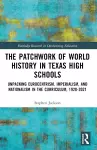 The Patchwork of World History in Texas High Schools cover