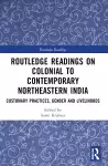 Routledge Readings on Colonial to Contemporary Northeastern India cover