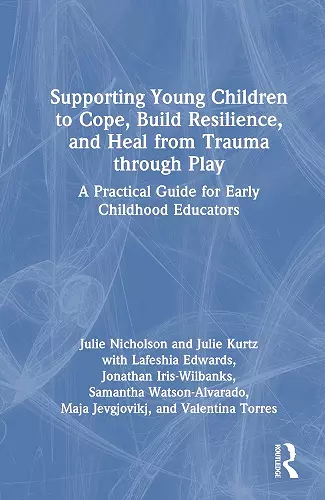 Supporting Young Children to Cope, Build Resilience, and Heal from Trauma through Play cover