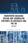 Newspaper Building Design and Journalism Cultures in Australia and the UK: 1855–2010 cover