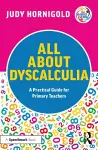 All About Dyscalculia: A Practical Guide for Primary Teachers cover