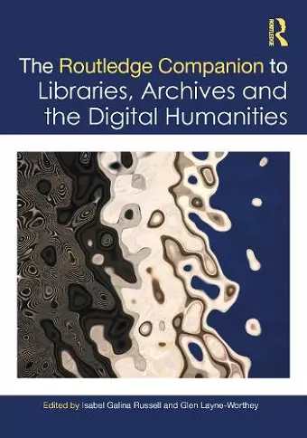The Routledge Companion to Libraries, Archives, and the Digital Humanities cover