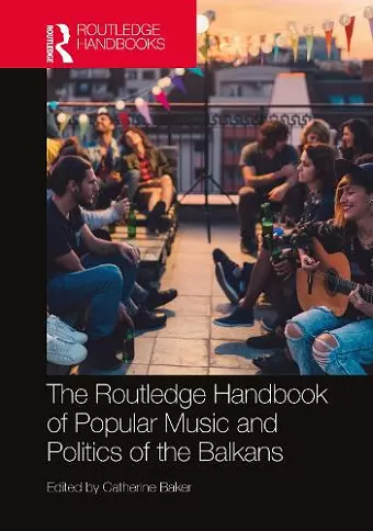 The Routledge Handbook of Popular Music and Politics of the Balkans cover