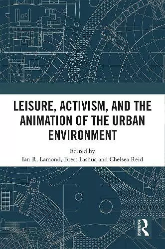 Leisure, Activism, and the Animation of the Urban Environment cover