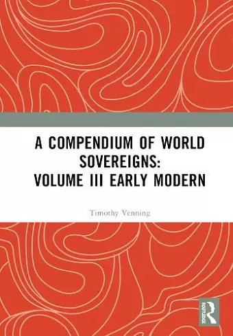 A Compendium of World Sovereigns: Volume III Early Modern cover