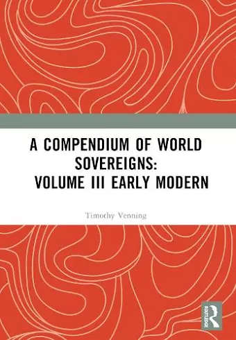 A Compendium of World Sovereigns: Volume III Early Modern cover