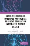 Nano-Interconnect Materials and Models for Next Generation Integrated Circuit Design cover