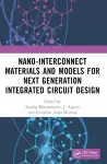 Nano-Interconnect Materials and Models for Next Generation Integrated Circuit Design cover