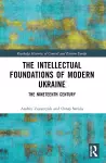 The Intellectual Foundations of Modern Ukraine cover