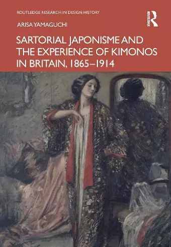 Sartorial Japonisme and the Experience of Kimonos in Britain, 1865-1914 cover