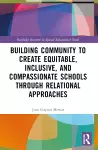 Building Community to Create Equitable, Inclusive and Compassionate Schools through Relational Approaches cover