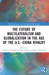 The Future of Multilateralism and Globalization in the Age of the U.S.–China Rivalry cover