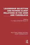 Leadership Selection and Patron–Client Relations in the USSR and Yugoslavia cover