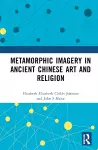 Metamorphic Imagery in Ancient Chinese Art and Religion cover