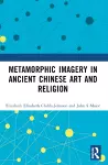 Metamorphic Imagery in Ancient Chinese Art and Religion cover