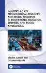 Industry 4.0 Key Technological Advances and Design Principles in Engineering, Education, Business, and Social Applications cover