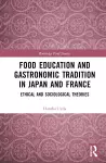 Food Education and Gastronomic Tradition in Japan and France cover