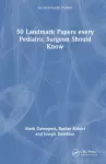 50 Landmark Papers every Pediatric Surgeon Should Know cover