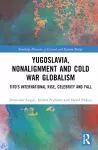Yugoslavia, Nonalignment and Cold War Globalism cover