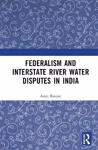 Federalism and Inter-State River Water Disputes in India cover