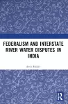 Federalism and Inter-State River Water Disputes in India cover